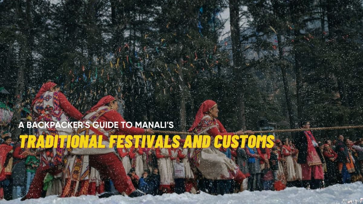 A Backpacker’s Guide to Manali’s Traditional Festivals and Customs
