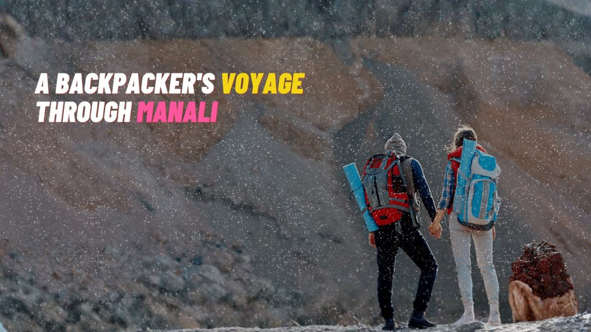 A Backpacker’s Voyage Through Manali  