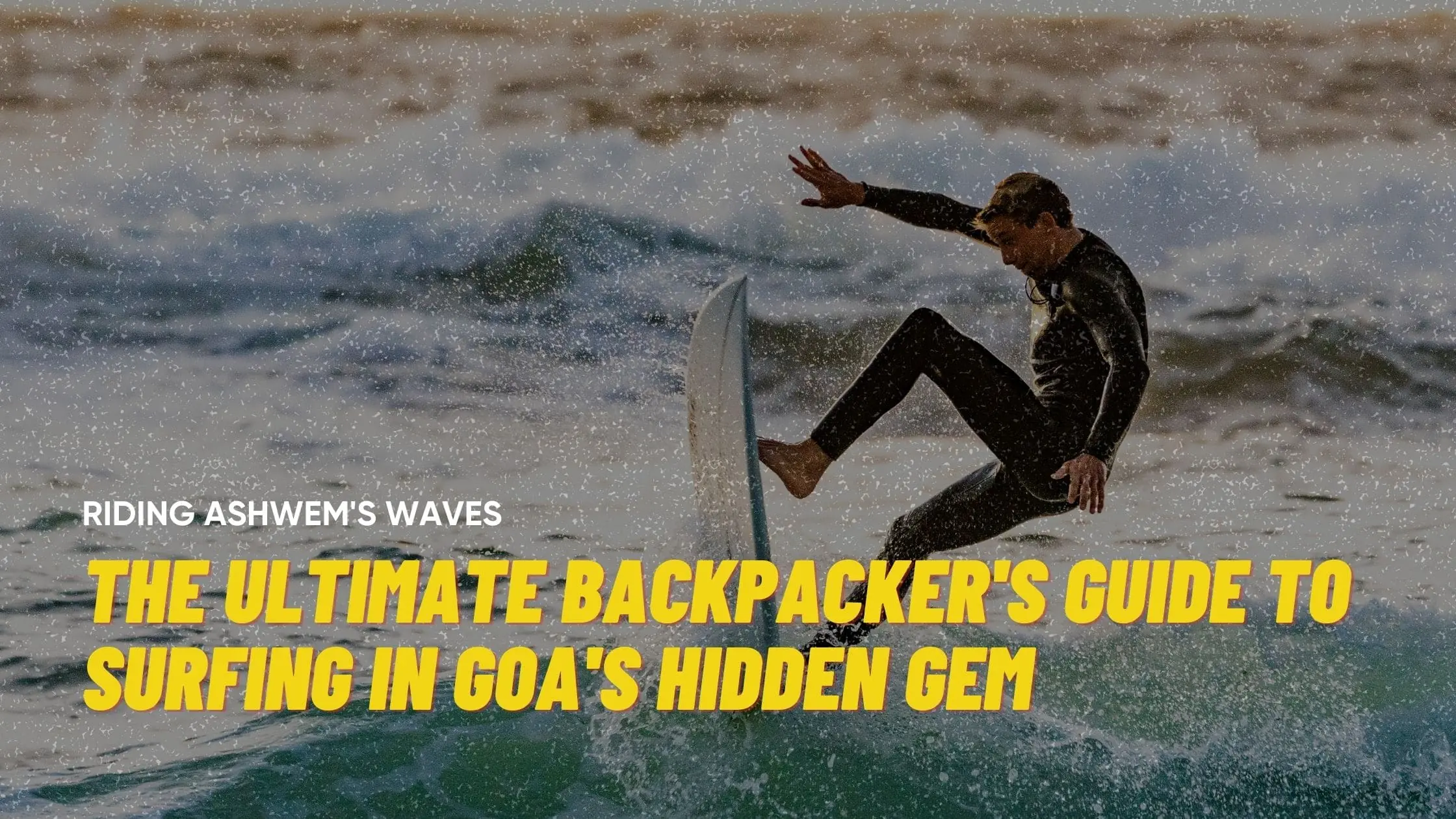 Riding Ashwem’s Waves: The Ultimate Backpacker’s Guide to Surfing in Goa’s Hidden Gem