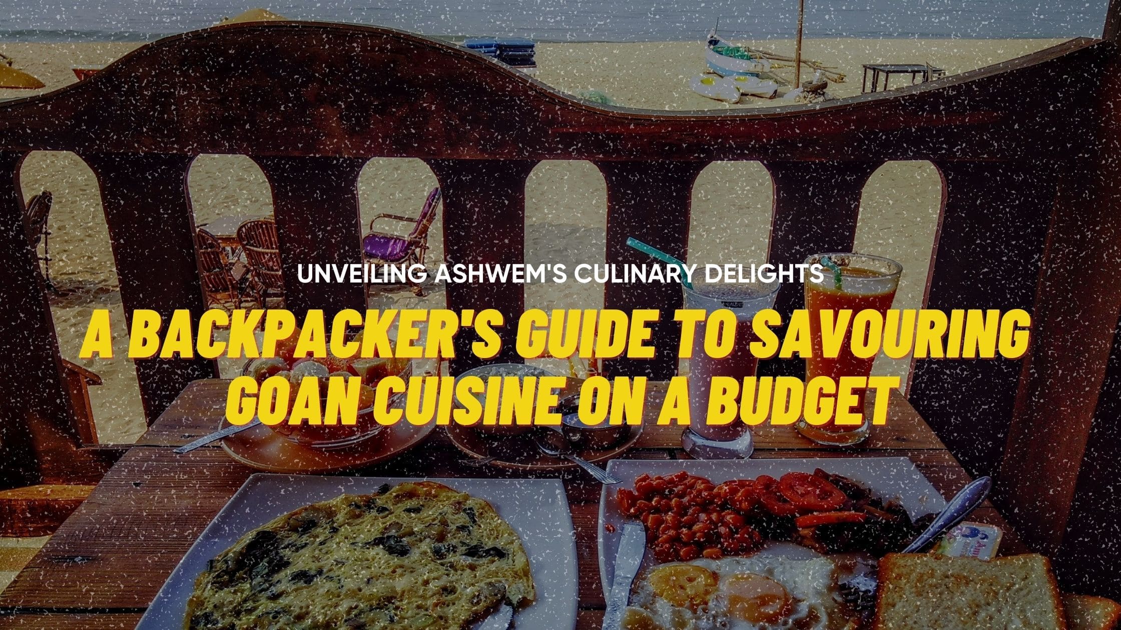 Unveiling Ashwem’s Culinary Delights: A Backpacker’s Guide to Savouring Goan Cuisine on a Budget