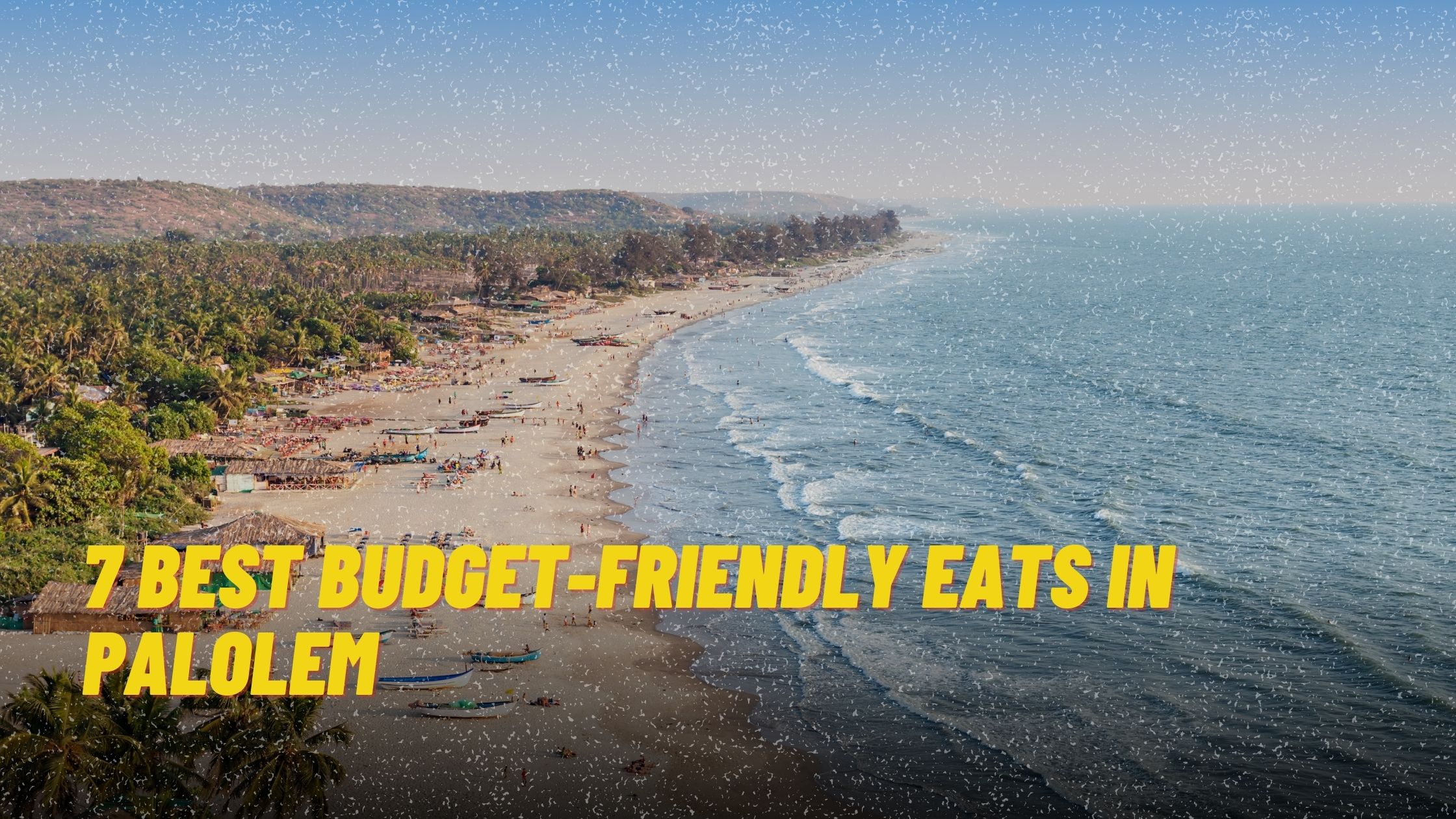 7 Best Budget-Friendly Eats in Palolem 