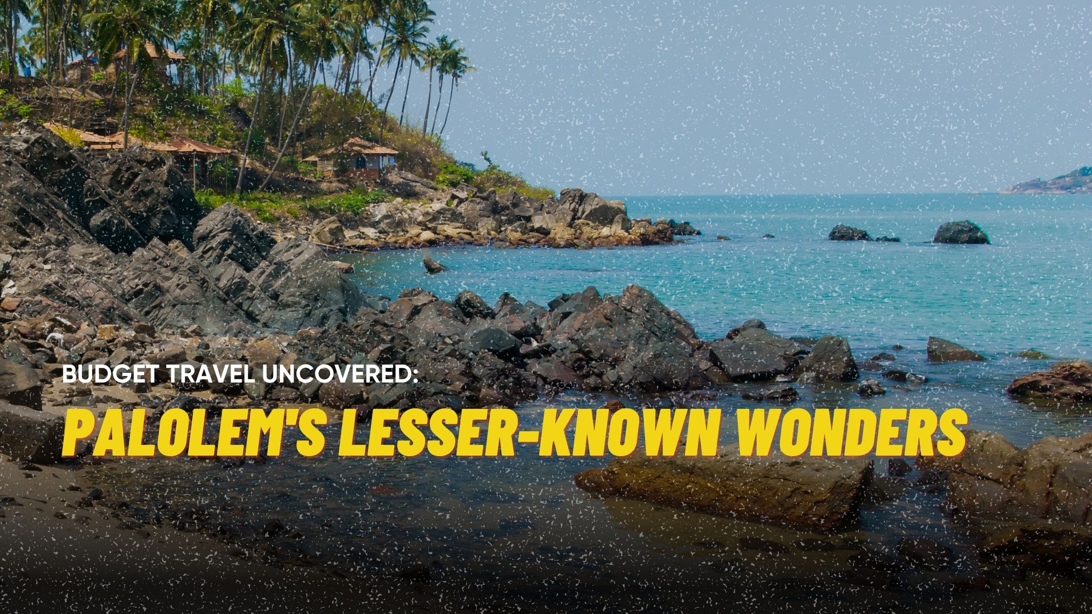 Budget Travel Uncovered: Palolem’s Lesser-Known Wonders