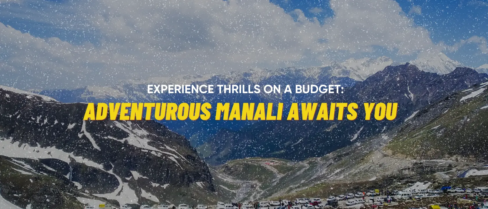Experience Thrills on a Budget: Adventurous Manali Awaits You 