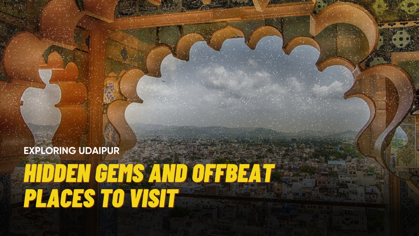 Offbeat Udaipur: Stay, Explore &amp; Uncover 