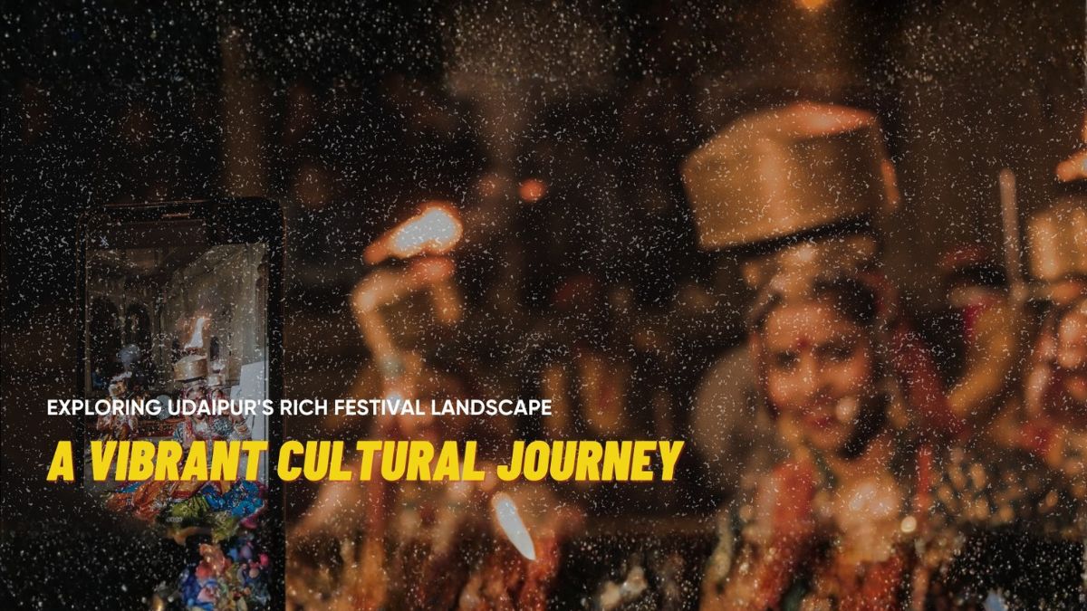 Exploring Udaipur’s Rich Festival Landscape: A Vibrant Cultural Journey