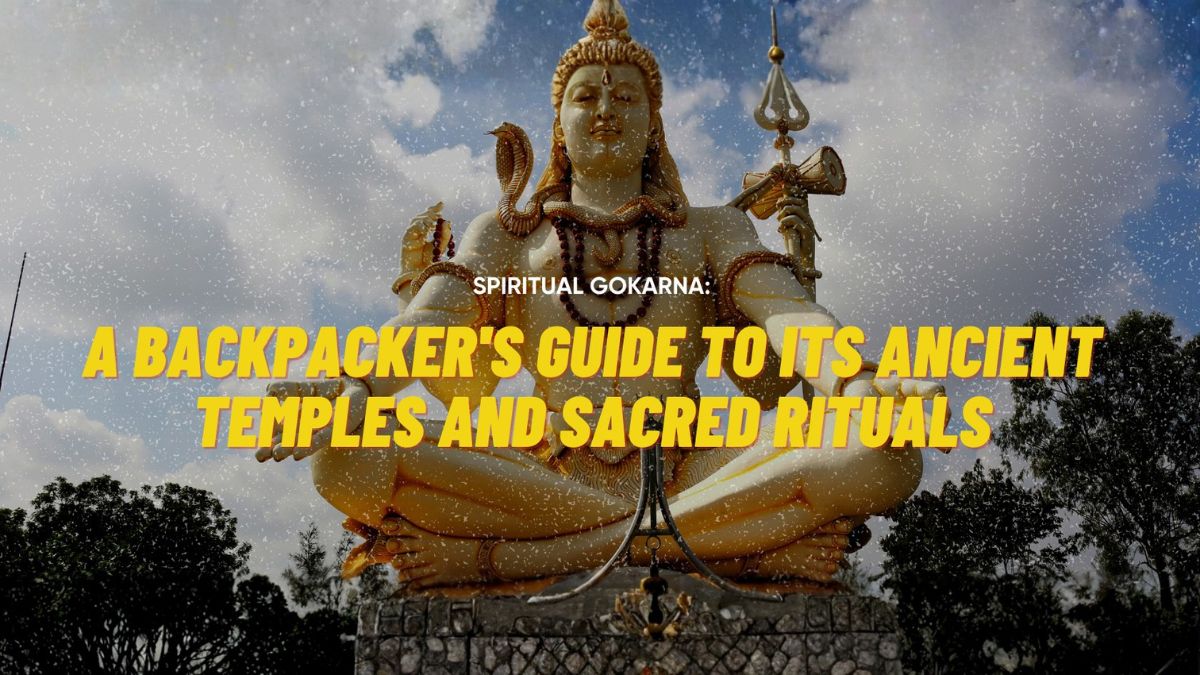 Spiritual Gokarna: A Backpacker’s Guide to its Ancient Temples and Sacred Rituals 