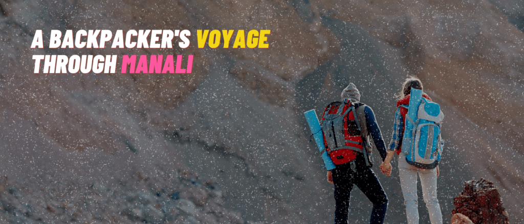 A Backpacker’s Voyage Through Manali